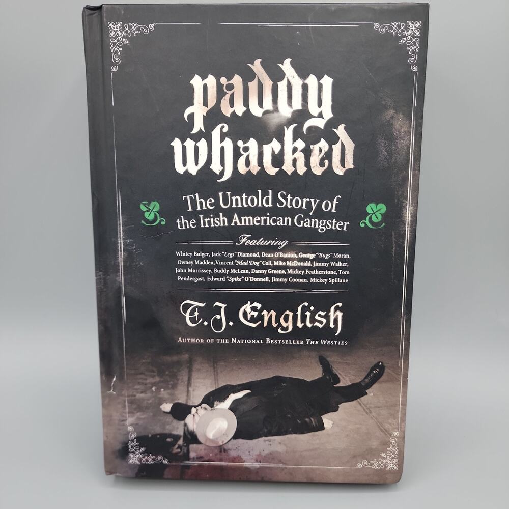 Paddy Whacked The Untold Story of the Irish American Gangster by T. J. English